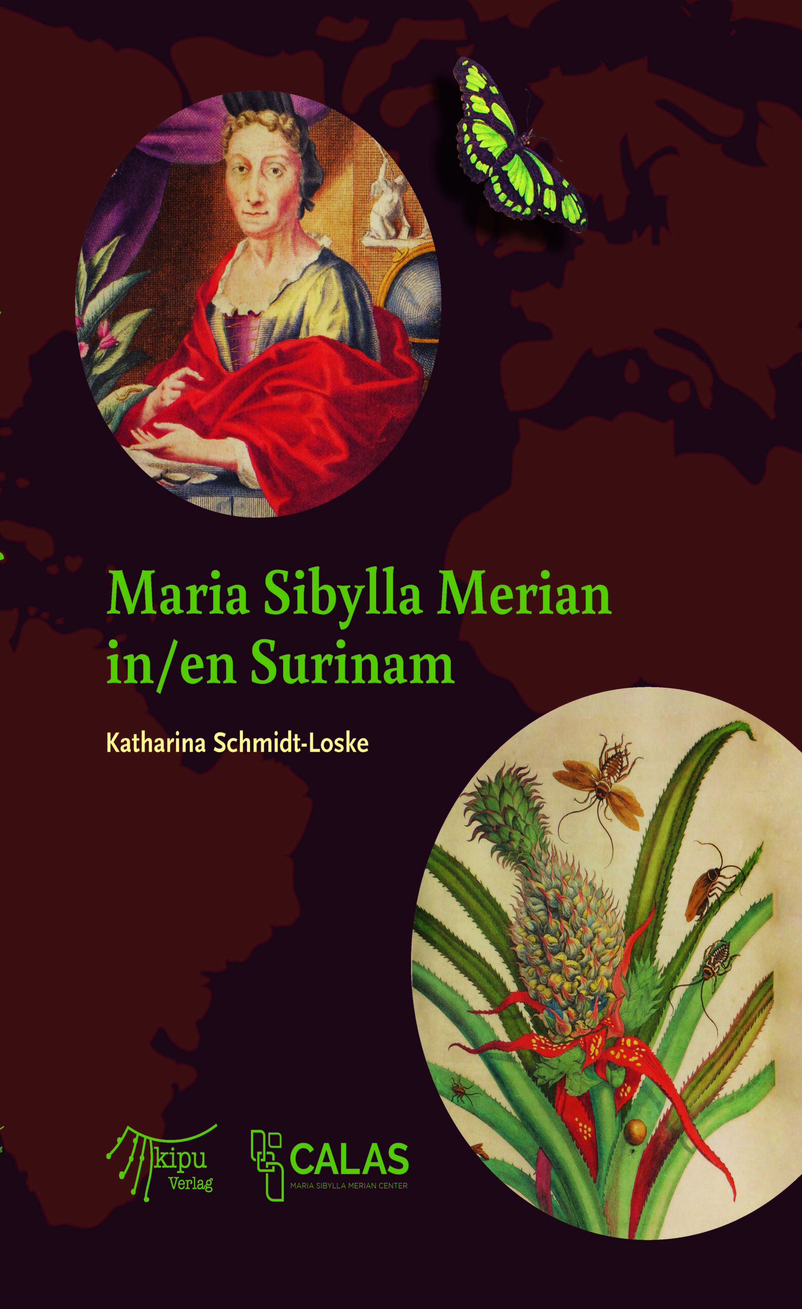 Katharina Schmidt-Loske: Maria Sibylla Merian in Surinam