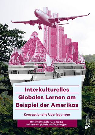 Anne Tittor, Jochen Kemner, Nicole Schwabe, und Olaf Kaltmeier: Interkulturelles Golabes Lernen am Beispiel der Amerikas